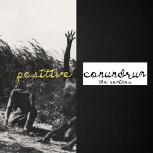 Positive Conundrum Remixes / CTRL047